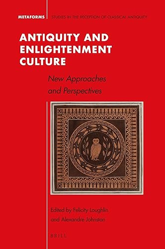 Antiquity and Enlightenment Culture: New Approaches and Perspectives (Metaforms, 17)