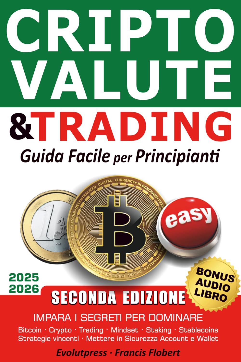 Criptovalute e trading guida facile per principianti: Impara i segreti per  dominare Bitcoin Crypto Trading Mindset Staking Stablecoins Strategie  vincenti Mettere in sicurezza account e wallet : Flobert, Evolutpress  Francis: Amazon.it: Libri