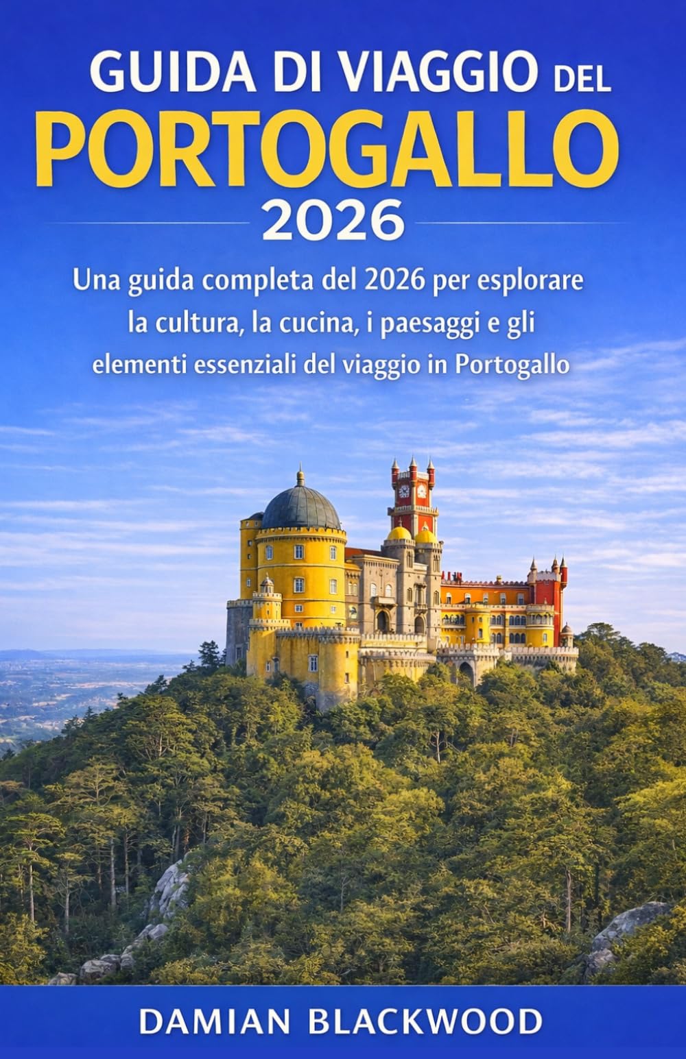 GUIDA DI VIAGGIO DEL PORTOGALLO 2026: Una guida completa del 2026 per esplorare la cultura, la cucina, i paesaggi e gli elementi essenziali del viaggio in Portogallo.