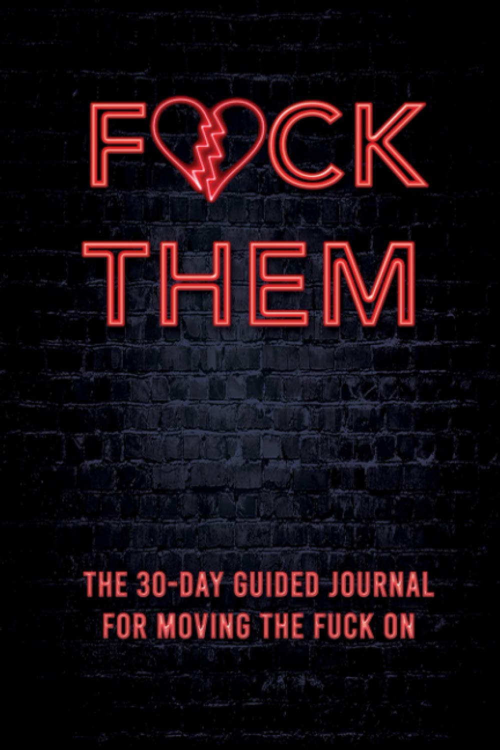 Fuck Them: The 30-day guided journal for moving the f*ck on