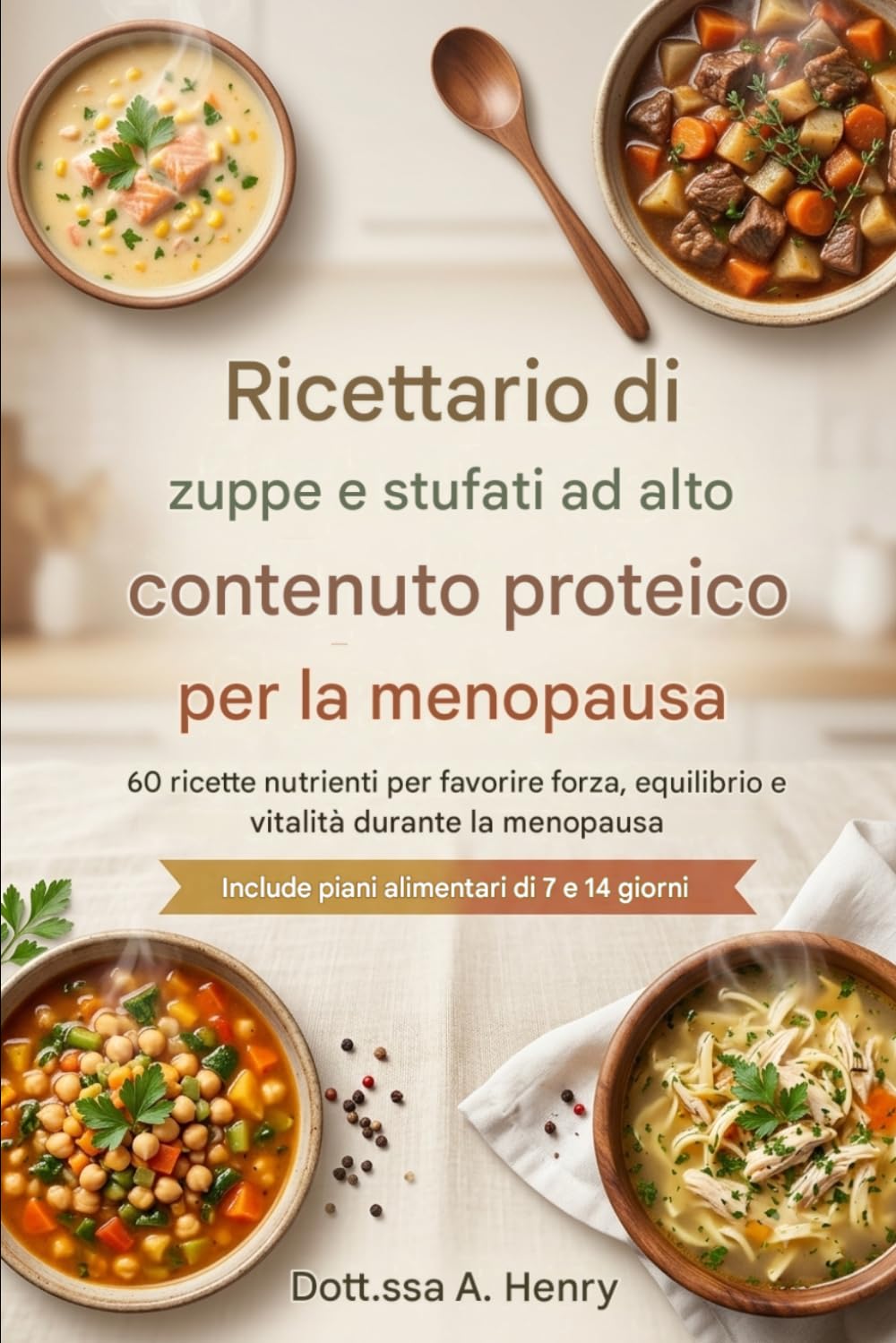 RICETTARIO DI ZUPPE E STUFATI AD ALTO CONTENUTO PROTEICO PER LA MENOPAUSA: 60 ricette di zuppe e stufati ad alto contenuto proteico con piani ... muscolare e l'equilibrio ormonale.
