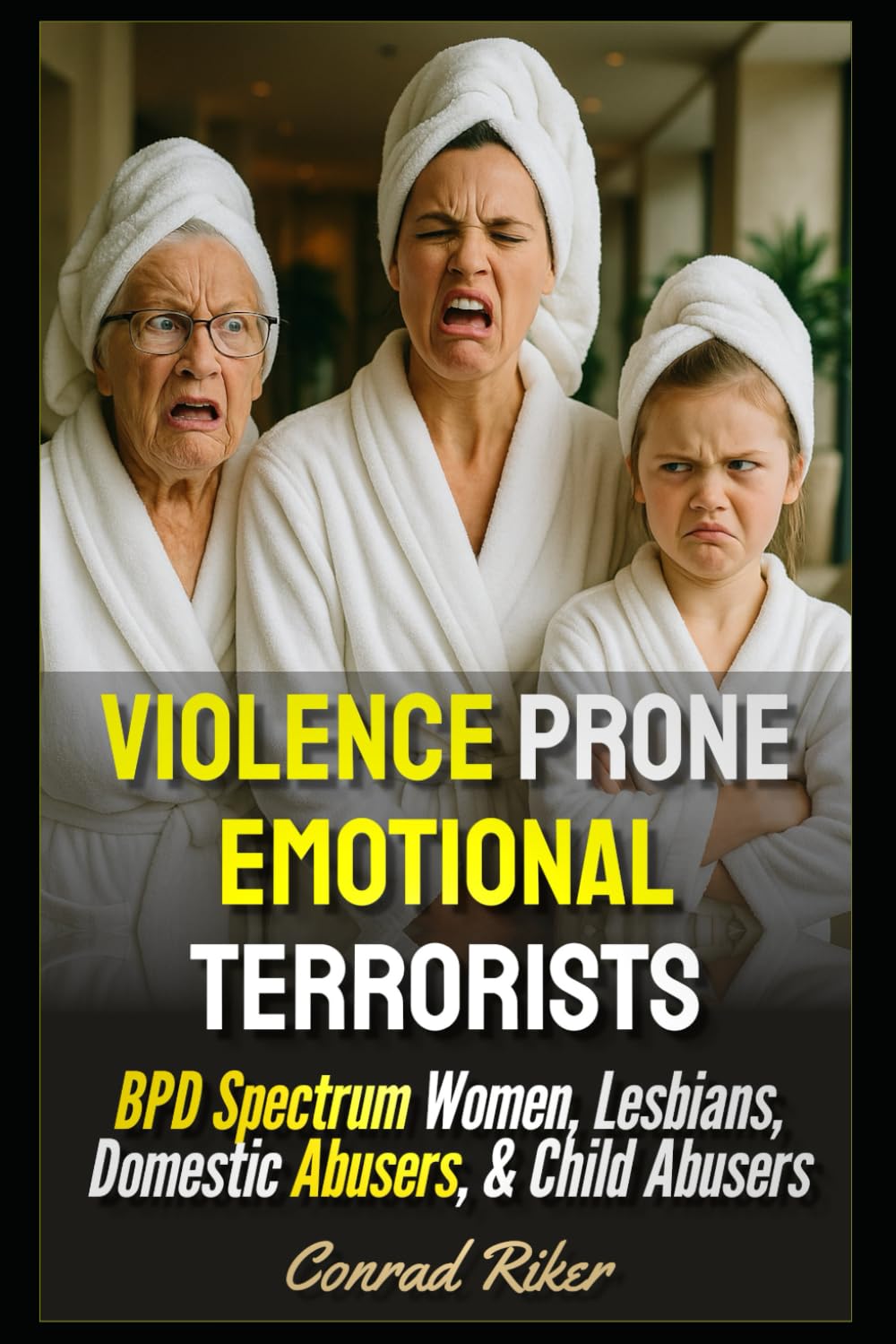 Violence Prone Emotional Terrorists: BPD Spectrum Women, Lesbians, Domestic Abusers, & Child Abusers (redpilled revolutionary civil rights for men (satire))