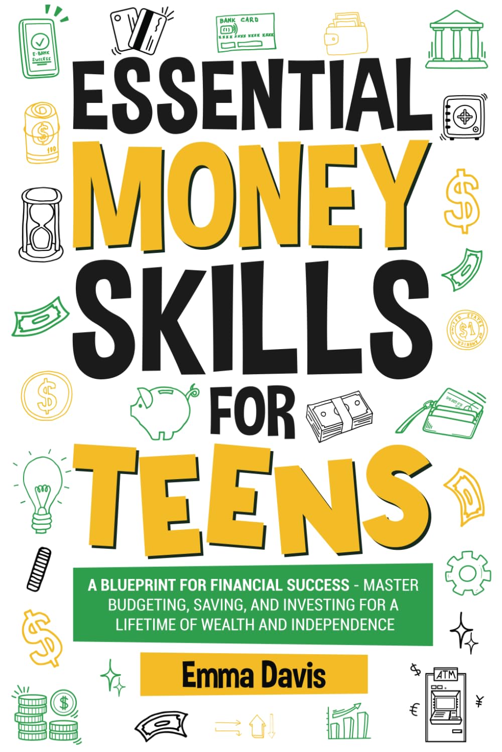 Essential Money Skills For Teens: A Blueprint For Financial Success - Master Budgeting, Saving, And Investing For A Lifetime Of Wealth And ... Confidence, Success and Independence)