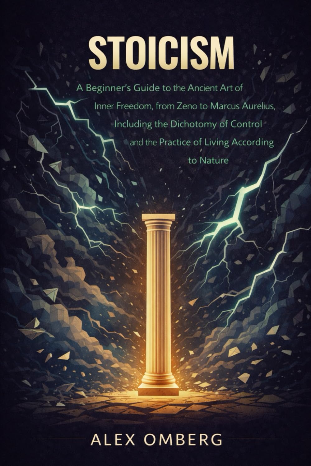 Stoicism: A Beginner's Guide to the Ancient Art of Inner Freedom, from Zeno to Marcus Aurelius, Including the Dichotomy of Control and the Practice of Living According to Nature