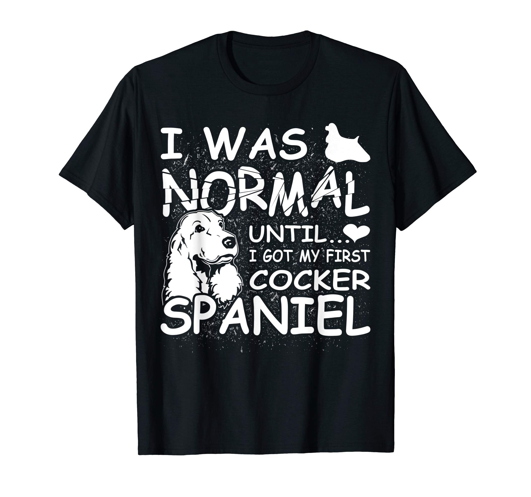 Cocker Spaniel shirt I was normal until Dirty Design