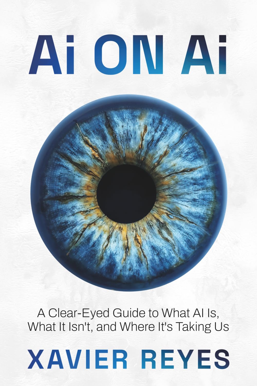 Ai on Ai: A Clear-Eyed Guide to What AI Is, What It Isn’t, and Where It’s Taking Us