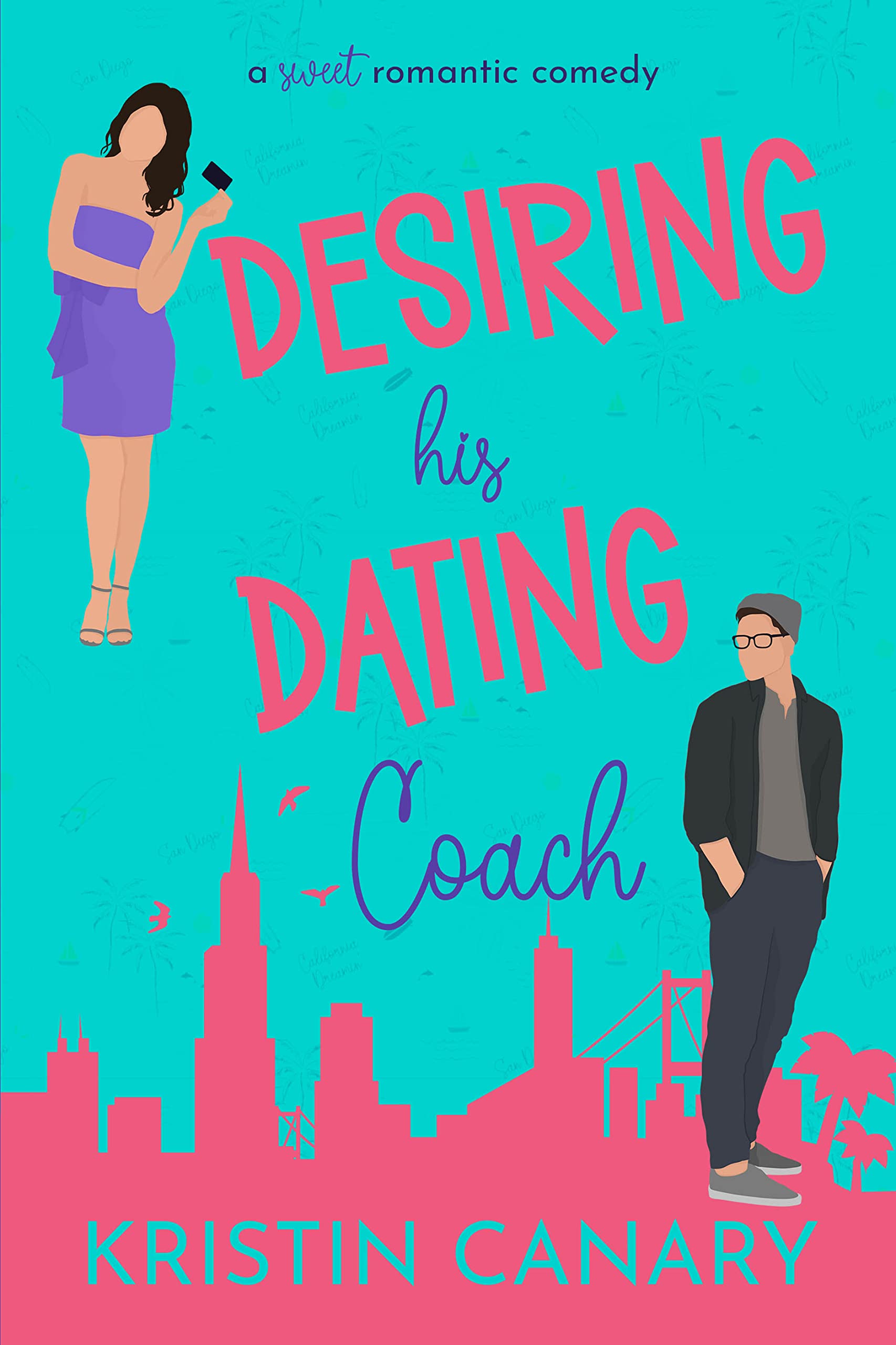 Desiring His Dating Coach: A He Falls First Sweet Romantic Comedy (California Dreamin' Sweet Romcom Series Book 2)