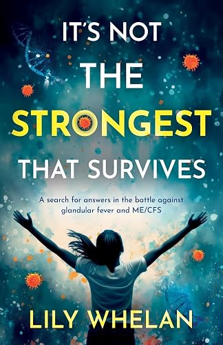 It's Not the Strongest That Survives: A search for answers in the battle against glandular fever and ME/CFS