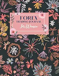 Forex Trading Journal For Women: FX Day Trader Record Notebook/Log book, Keep Track of Your Trading Progress and Become a More Efficient Trader