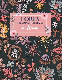 Forex Trading Journal For Women: FX Day Trader Record Notebook/Log book, Keep Track of Your Trading Progress and Become a More Efficient Trader