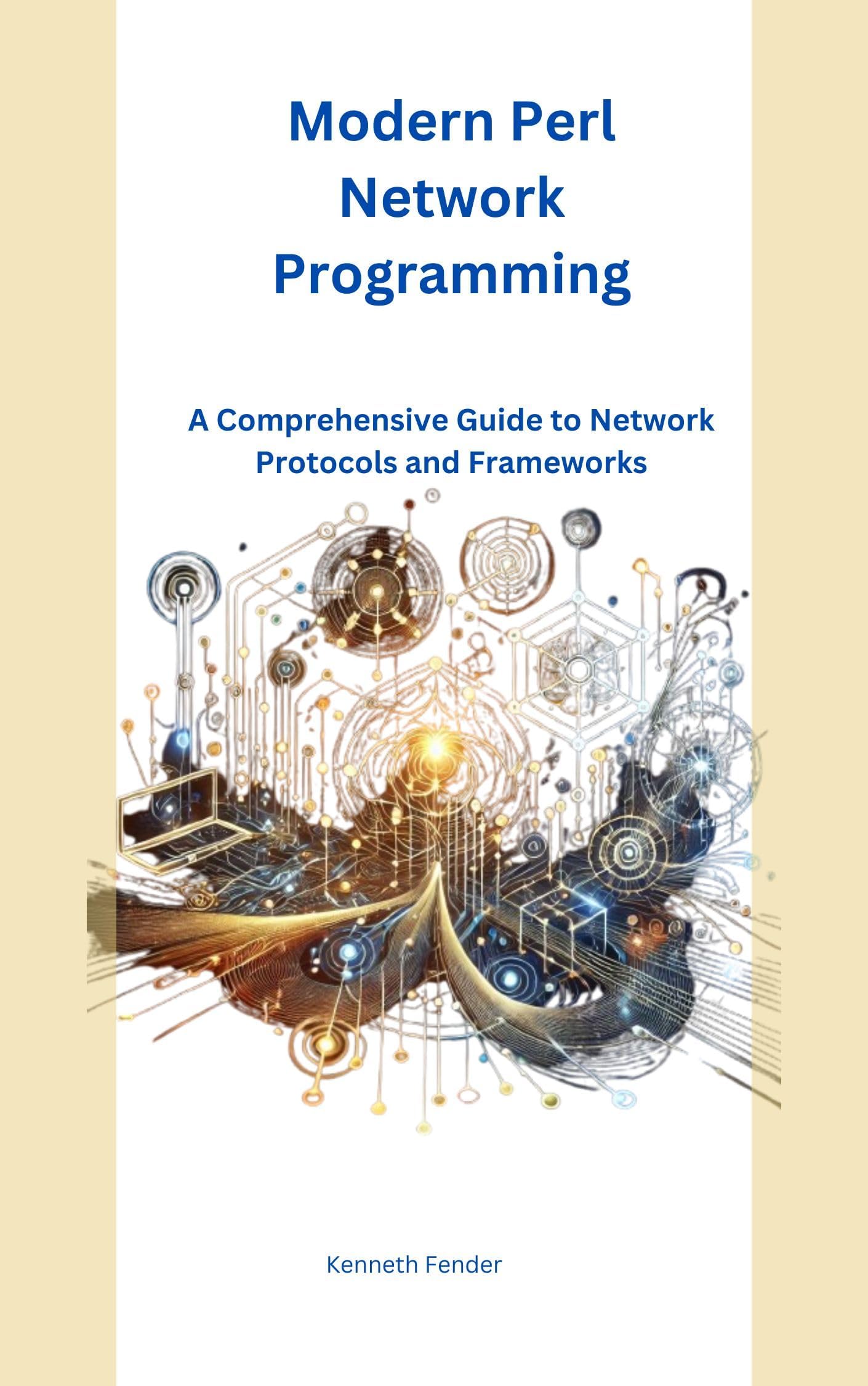 Modern Perl Network Programming: A Comprehensive Guide to Network Protocols and Frameworks