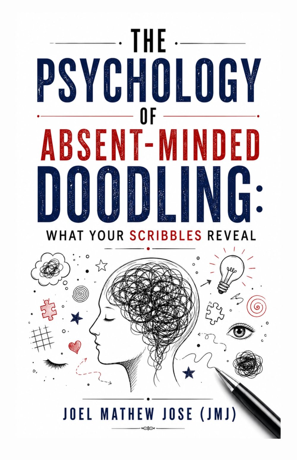 The Psychology of Absent-Minded Doodling: What Your Scribbles Reveal: Decode Your Scribbles, Understand Your Mind, and Unlock Creativity, Focus, and Emotional Healing