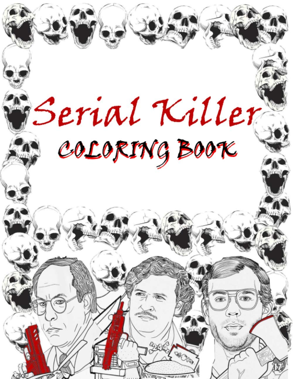 SERIAL KILLER: An adult coloring book filled with the most infamous American And internationls serial killers of all