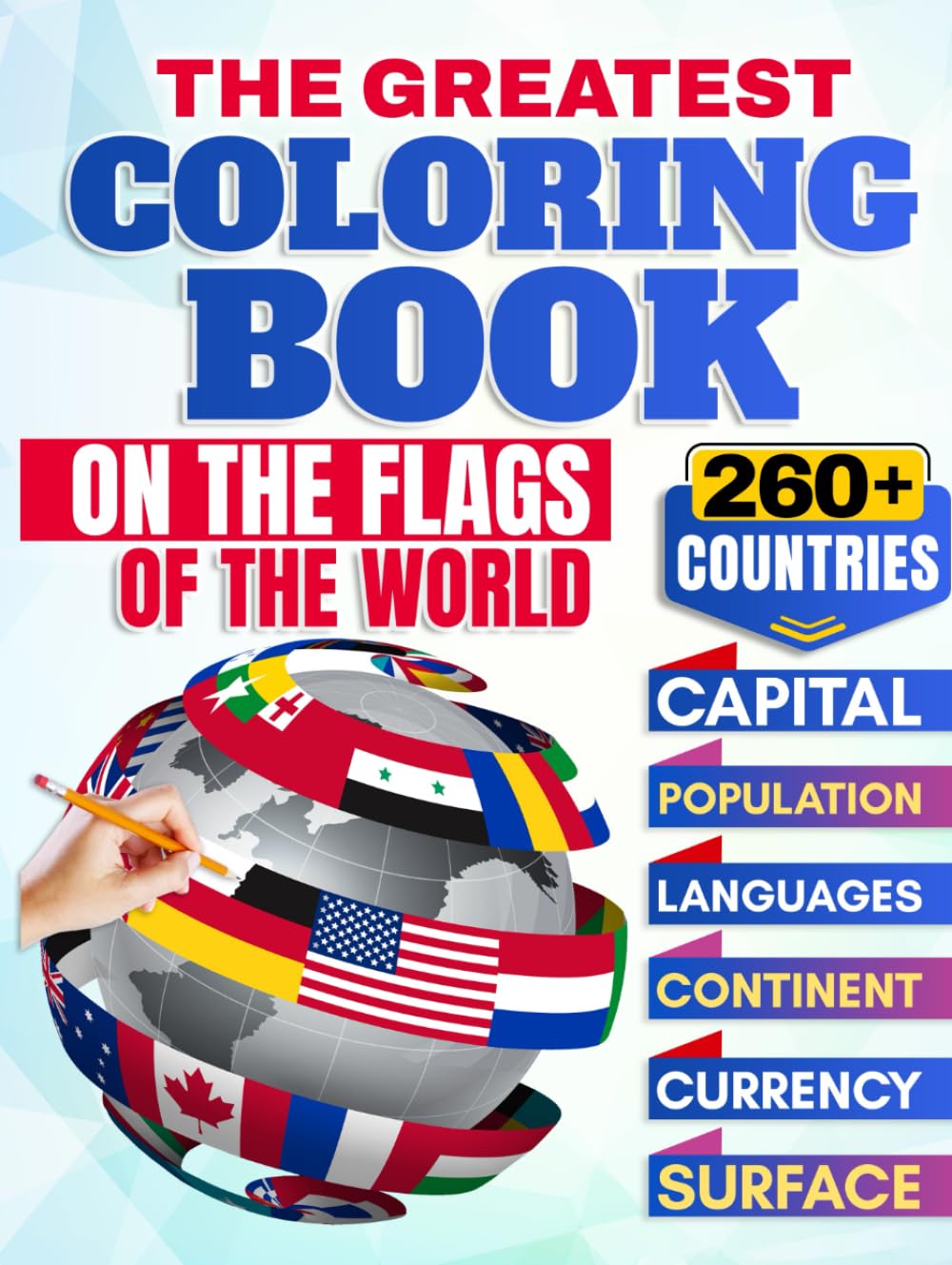 THE GREATEST COLORING BOOK ON THE FLAGS OF THE WORLD: FOR CHILDREN AND ADULTS TO EXPLORE AND LEARN ABOUT THE WORLD'S NATIONS A MUST-READ FOR PARENTS