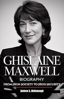 Amazon.com: GHISLAINE MAXWELL BIOGRAPHY: From High Society to High
