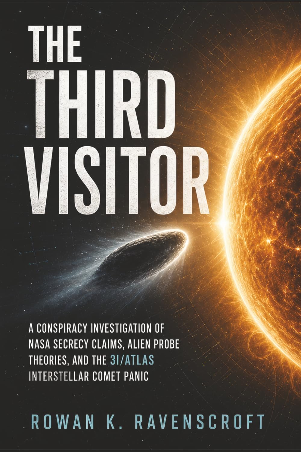 The Third Visitor: A Conspiracy Investigation of NASA Secrecy Claims, Alien Probe Theories, and the 3I/ATLAS Interstellar Comet Panic