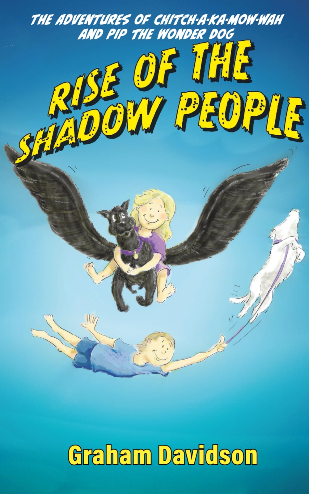 Rise of the Shadow People: The Adventures of Chitch-A-Ka-Mow-Wah & Pip the Wonder Dog