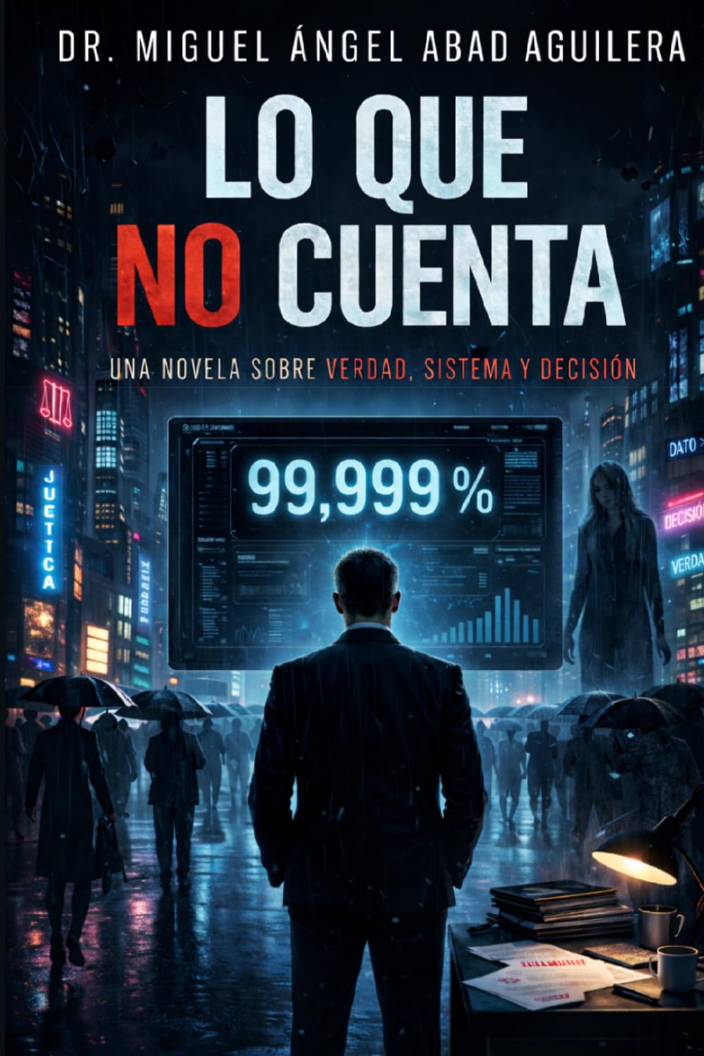 Lo que no cuenta: Una novela sobre verdad, sistema y decisión