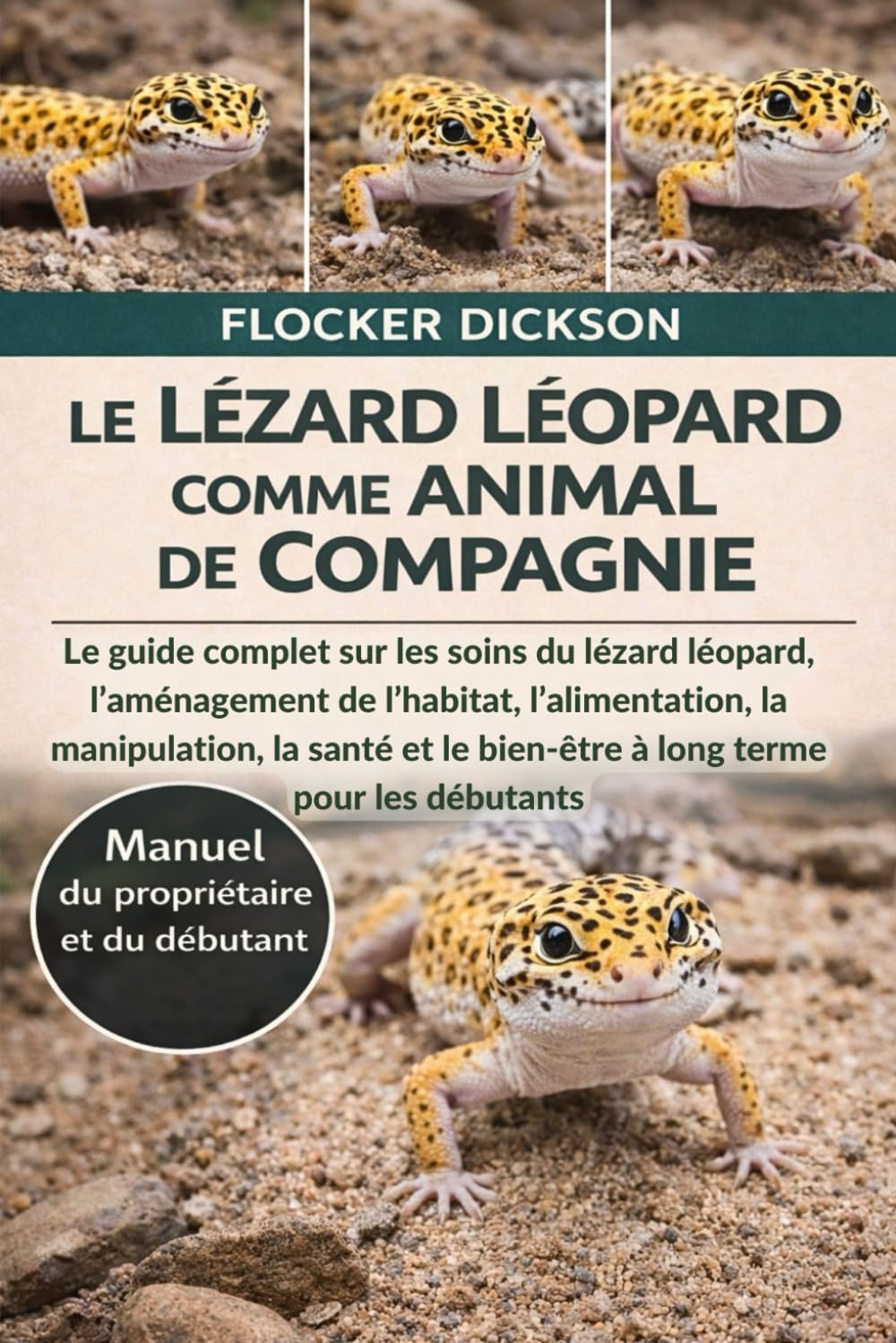 LE LÉZARD LÉOPARD COMME ANIMAL DE COMPAGNIE: Le guide complet sur les soins du lézard léopard, l’aménagement de l’habitat, l’alimentation, la ... le bien-être à long terme pour les débutants
