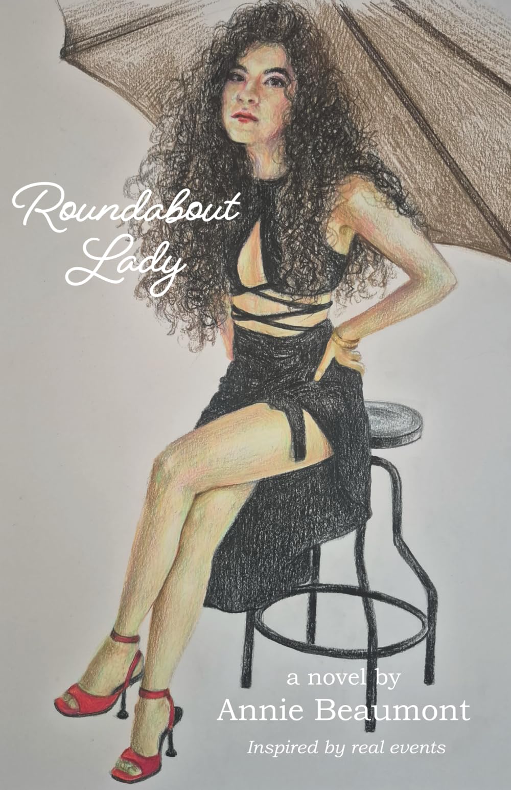 Roundabout Lady: A novel by Annie Beaumont Inspired by real events