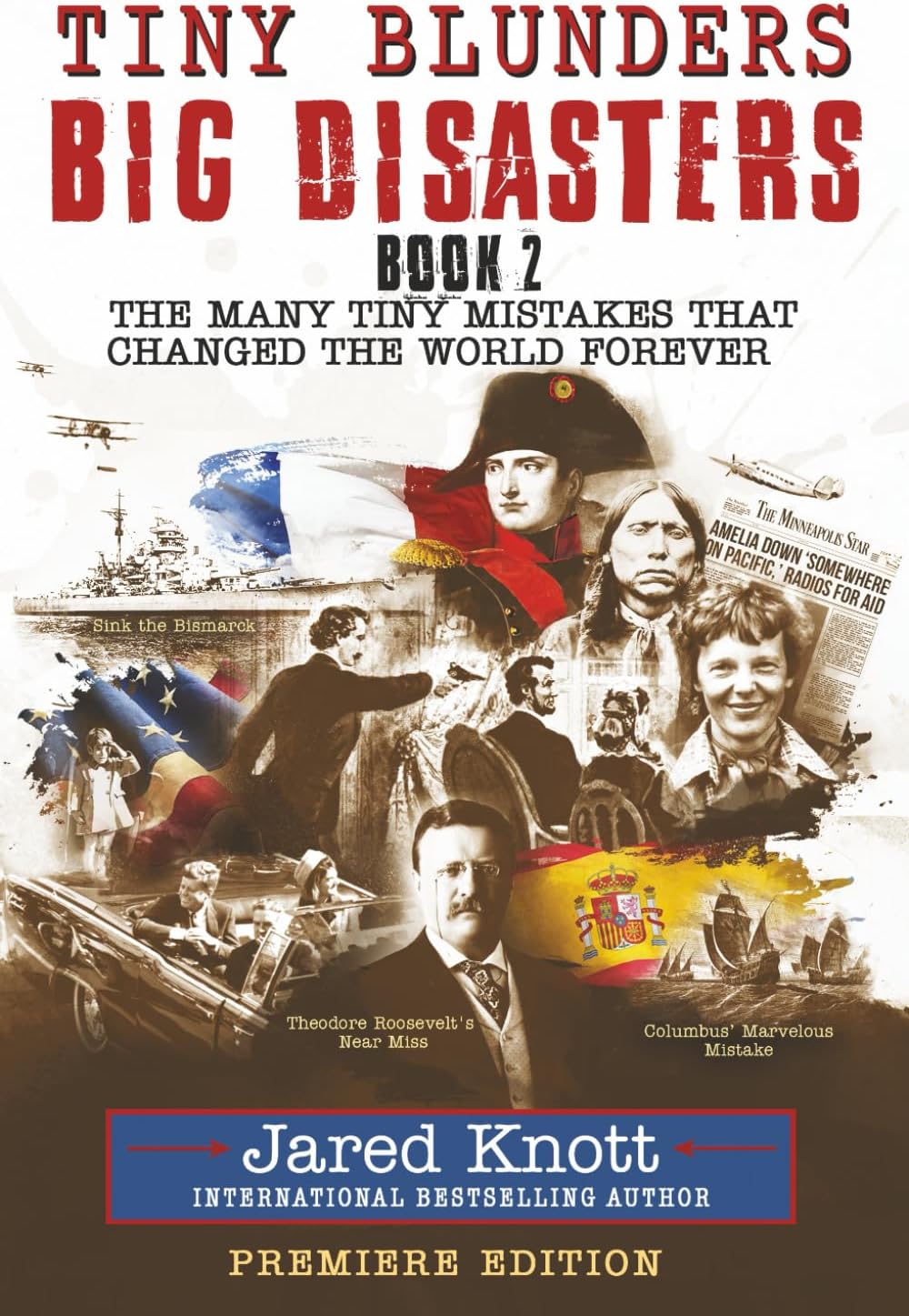 Tiny Blunders/Big Disasters Book 2: The Many Tiny Mistakes That Changed the World Forever - Premiere Edition