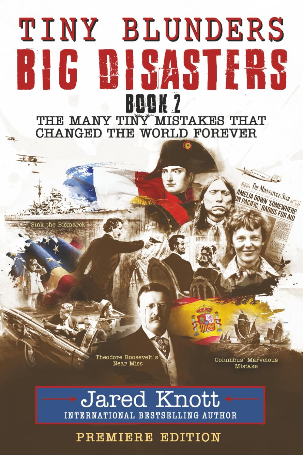 Tiny Blunders/Big Disasters Book 2: The Many Tiny Mistakes That Changed the World Forever - Premiere Edition