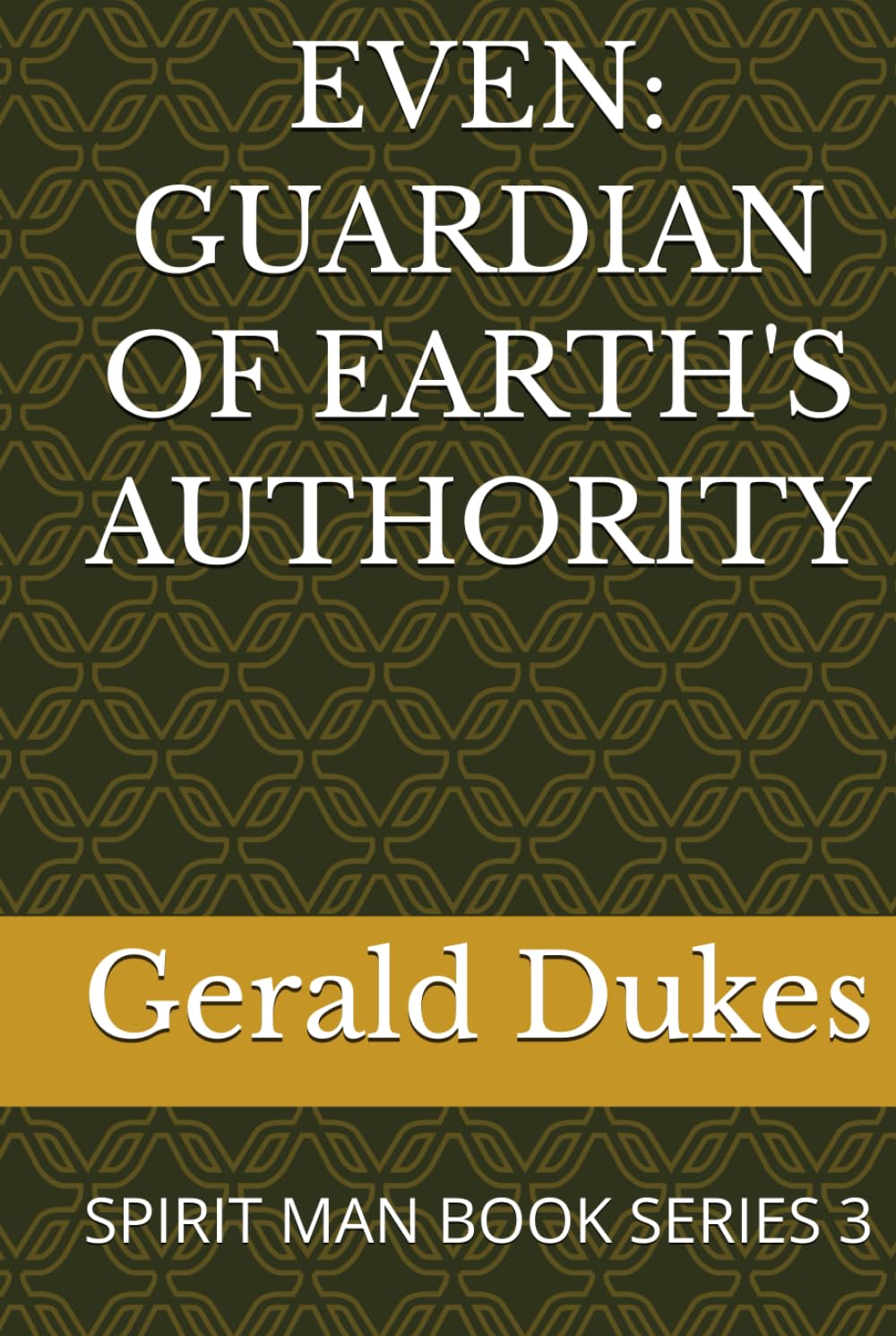 EVEN: GUARDIAN OF EARTH'S AUTHORITY: SPIRIT MAN BOOK SERIES 3 (SPIRIT MAN VS THE 3 CELESTIAL BEINGS)