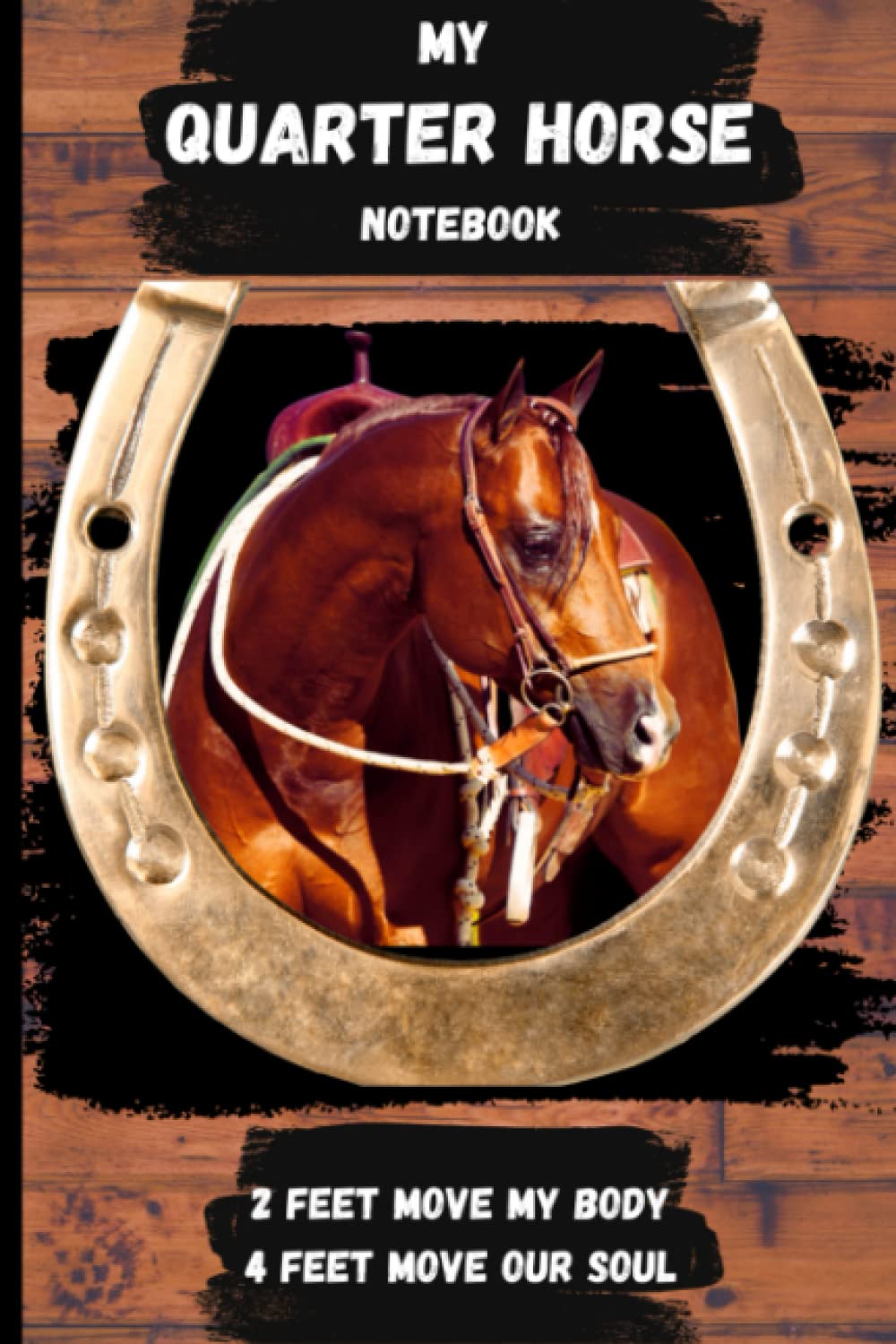 My Quarter Horse Notebook: Perfect gift for Quarter Horse lovers, Western riders, cowboys and cowgirls, any horse lover.