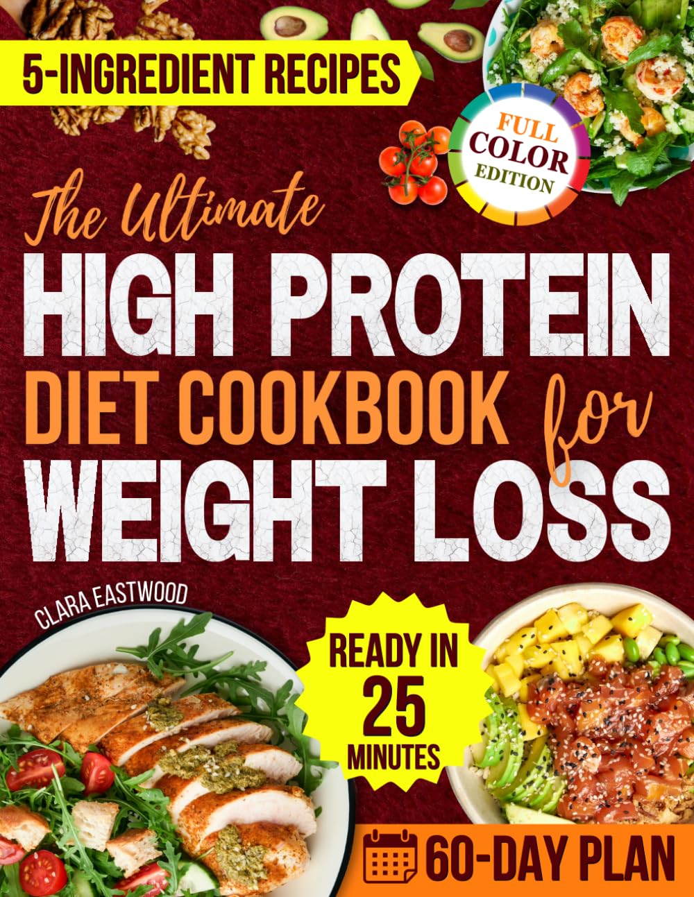 The Ultimate High Protein Diet Cookbook for Weight Loss: A 60-Day Plan with Low-Carb, 5-Ingredient Meals Ready in 25 Minutes to Lose Inches, Boost Energy and Crush Sugar Cravings Without Flavor Loss