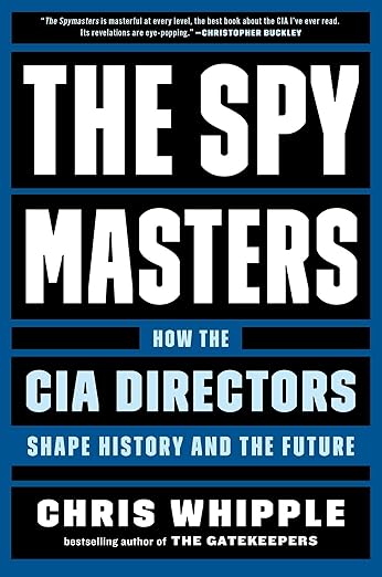 The Spymasters: How the CIA Directors Shape History and the Future