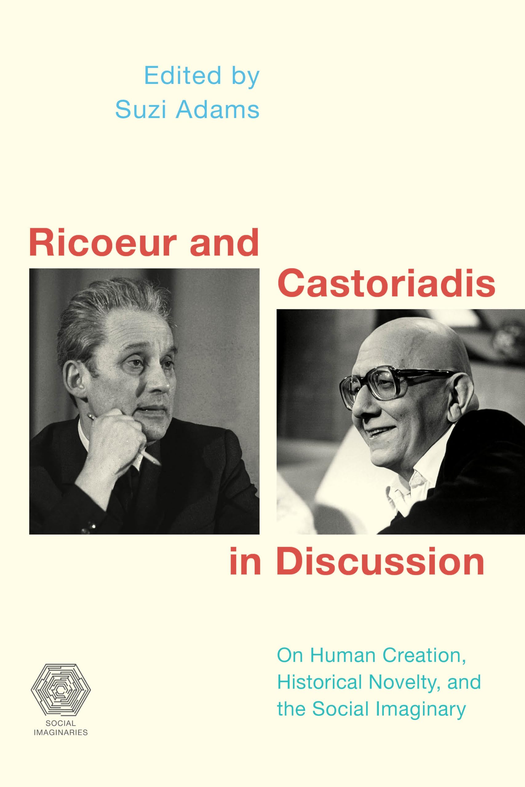Ricoeur and Castoriadis: On Human Creation, Historical Novelty, and the Social Imaginary