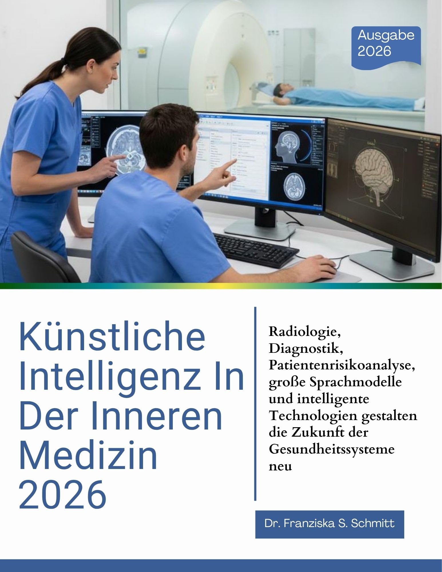KÜNSTLICHE INTELLIGENZ IN DER INNEREN MEDIZIN 2026: Radiologie, Diagnostik, Patientenrisikoanalyse, große Sprachmodelle und intelligente Technologien gestalten die Zukunft der Gesundheitssysteme neu