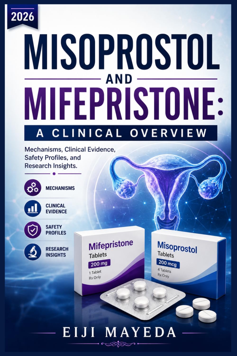 MISOPROSTOL AND MIFEPRISTONE: A CLINICAL OVERVIEW: Mechanisms, Clinical Evidence, Safety Profiles, and Research Insights.