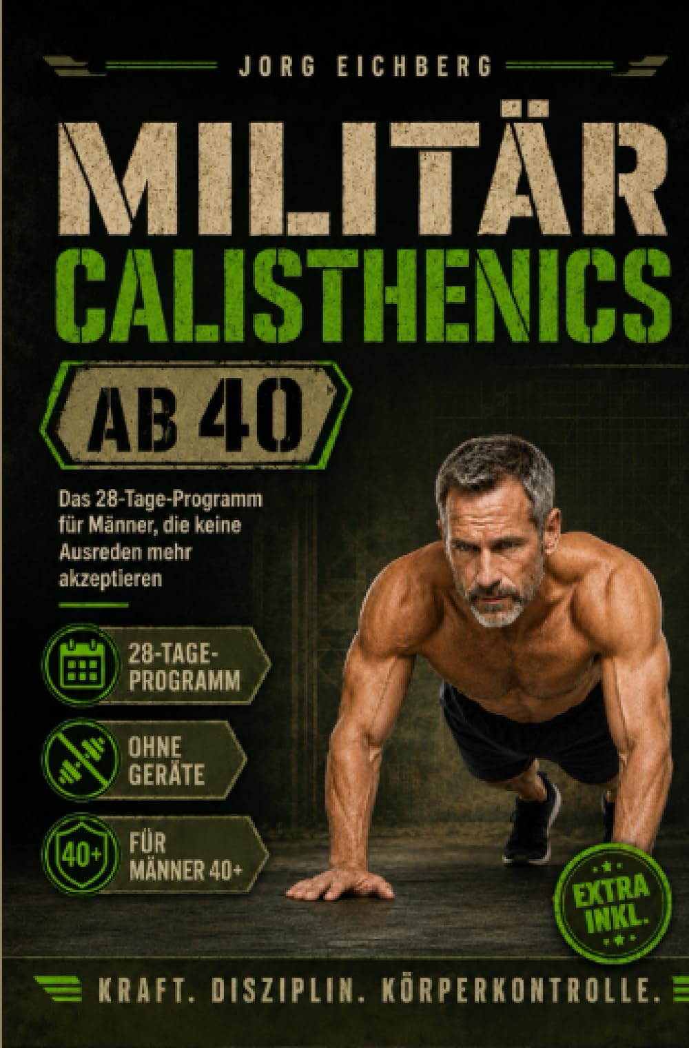 Militär Calisthenics ab 40: Das 28-Tage-Programm für Männer, die keine Ausreden mehr akzeptieren