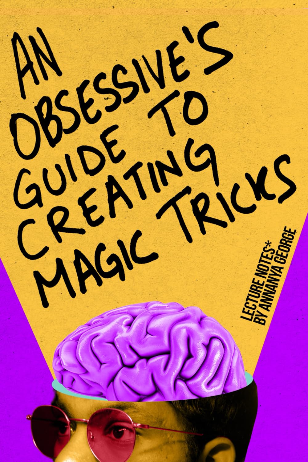 An Obsessive's Guide to Creating Magic Tricks— Lecture Notes* by Annanya George: *But nobody asked me to Lecture      Paperback – Large Print, July 15, 2025