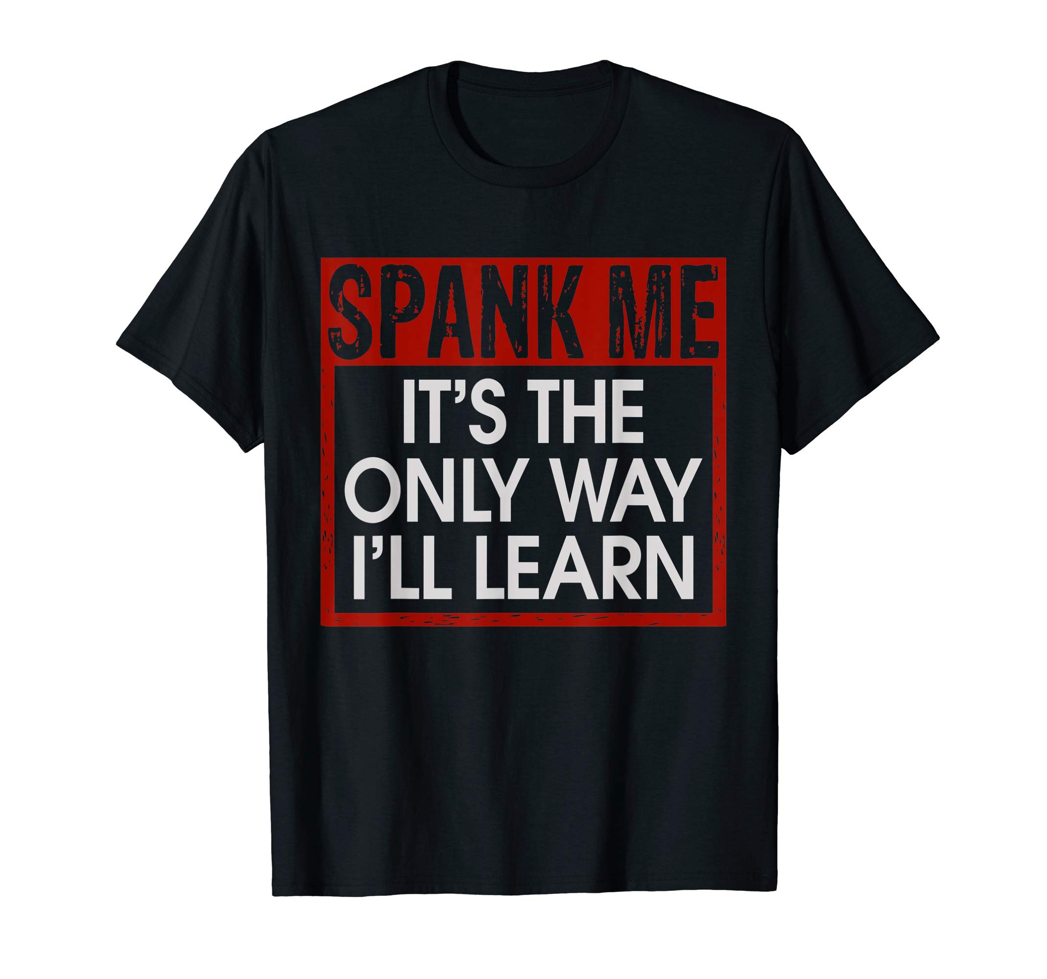Buy Spank Me Its The Only Way Ill Learn Spanking BDSM Fetish Kin T ...
