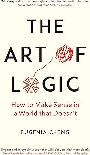 The Art of Logic: How to Make Sense in a World that Doesn't