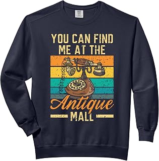 You Can Find Me At The Antique Mall Antiquing Comfort Colors Adult Sweatshirt