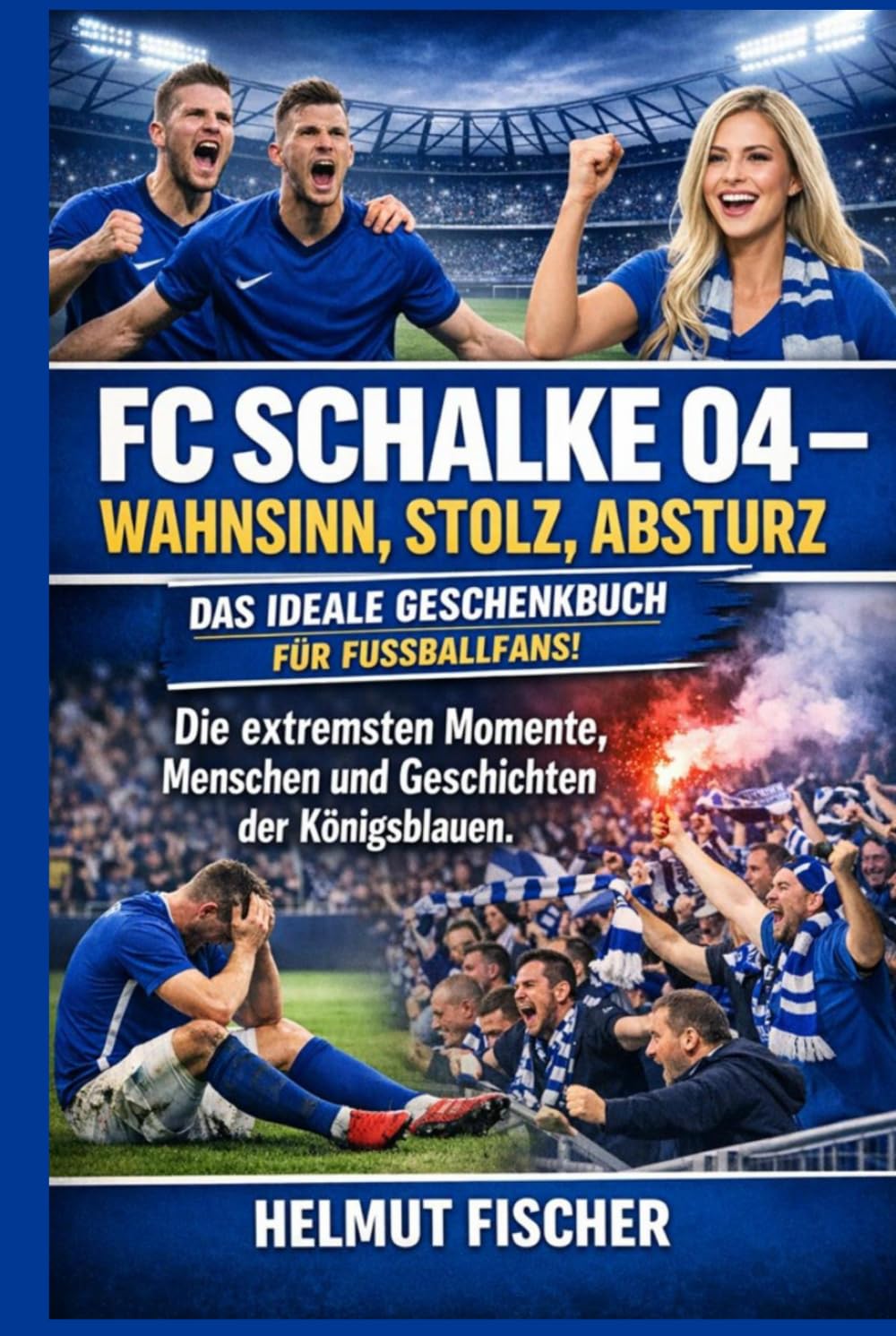 FC Schalke 04 – Wahnsinn, Stolz, Absturz: Die extremsten Momente, Menschen und Geschichten der Königsblauen