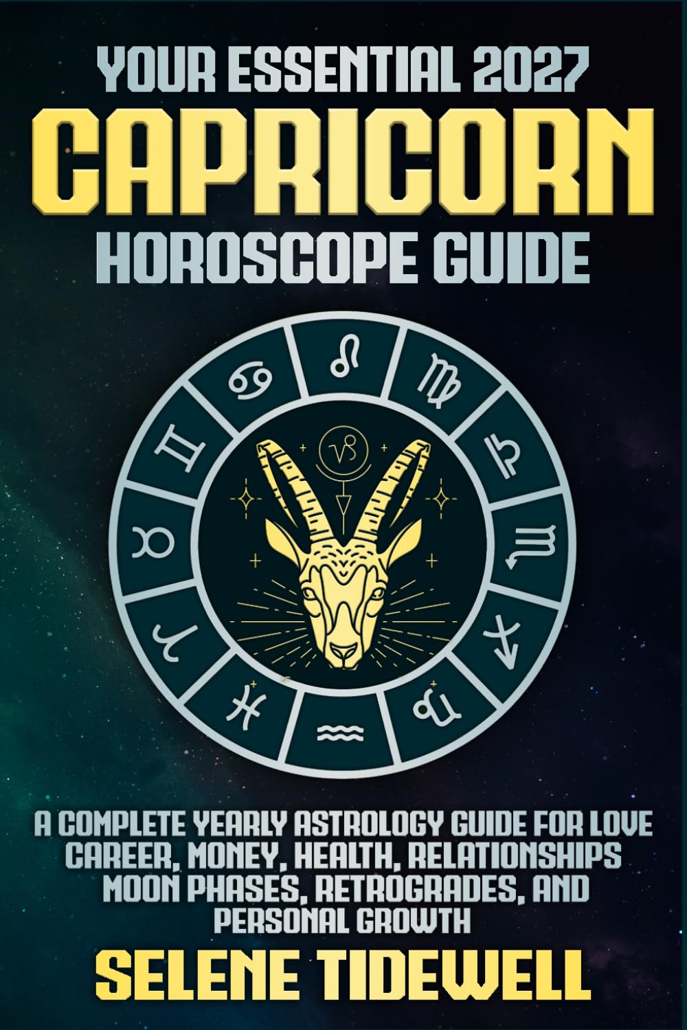 Your Essential 2027 Capricorn Horoscope Guide: A Complete Yearly Astrology Guide for Love, Career, Money, Health, Relationships, Moon Phases, ... Growth (Your Essential 2027 Horoscope Guides)
