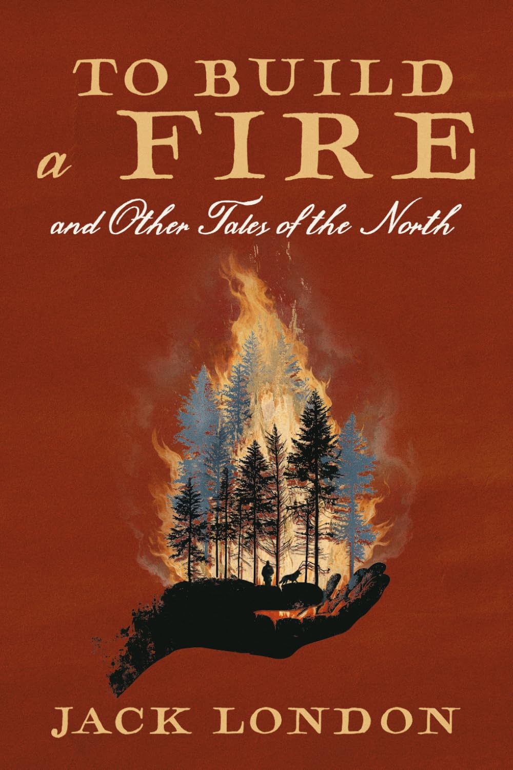 To Build a Fire and Other Tales of the North: A Collector's Edition Featuring Original Illustrations and Jack London's Biography