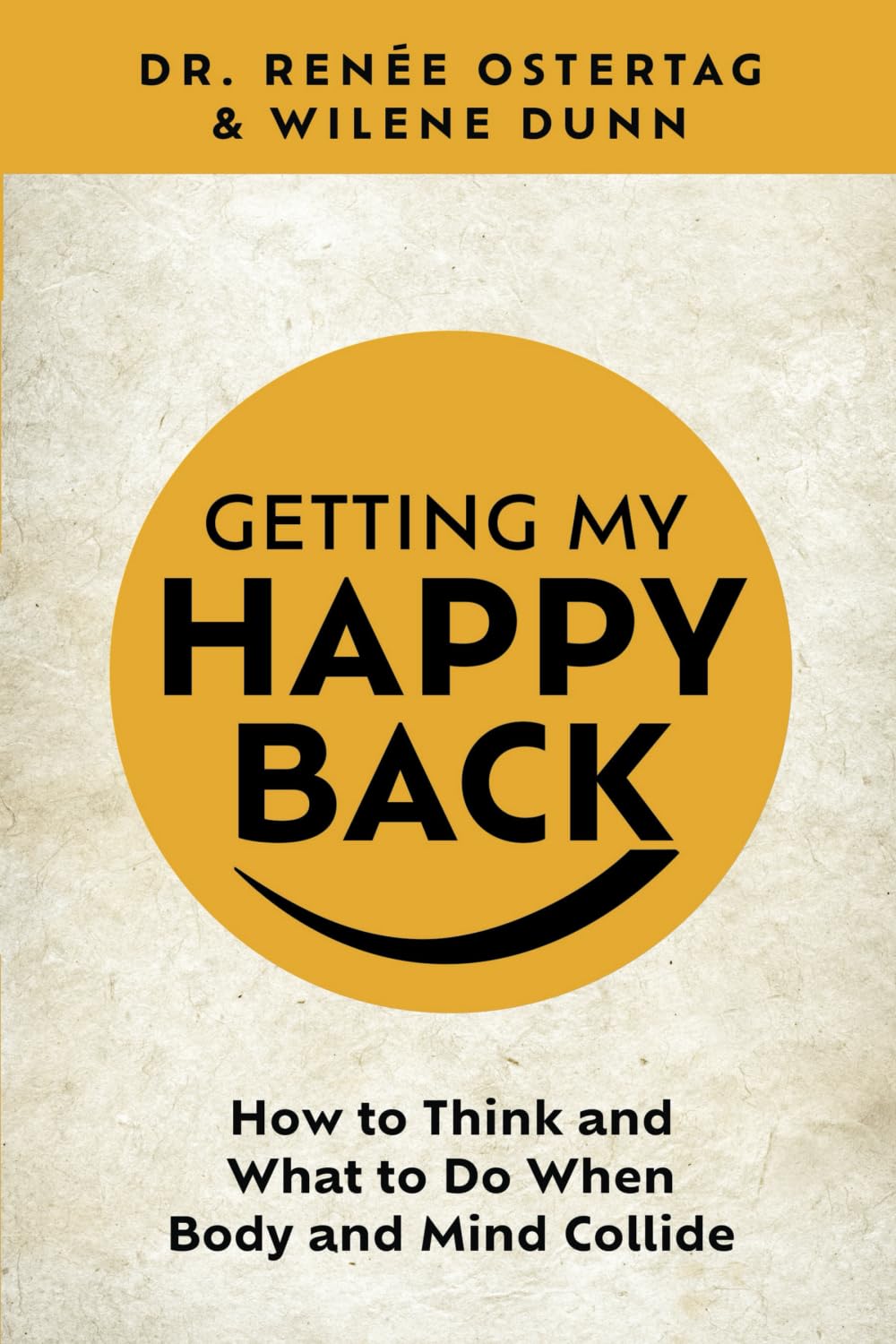 Getting My Happy Back: How to Think and What to Do When Body and Mind Collide
