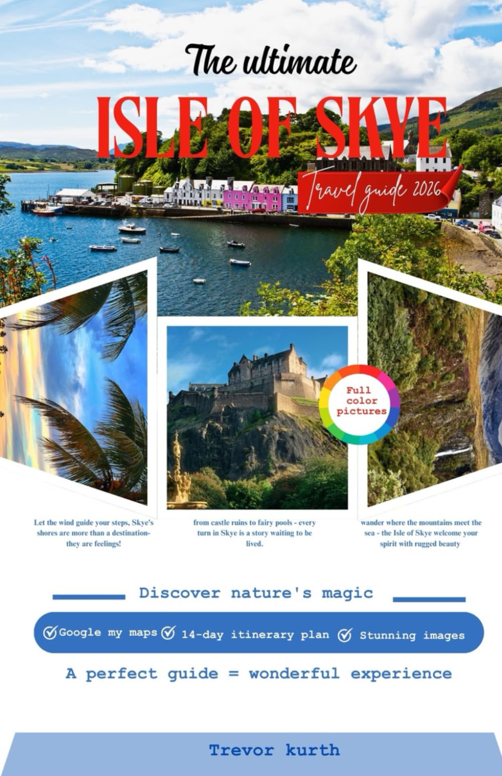 The Ultimate Isle Of Skye Travel Guide: Discover top places to visit with maps, iconic castles, scenic hikes, local cuisine, must-sees, and essential ... Scottish adventure. (Stress free itineraries)