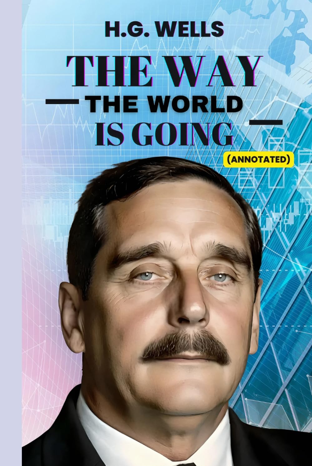The Way the World is Going: Annotated Centenary Edition