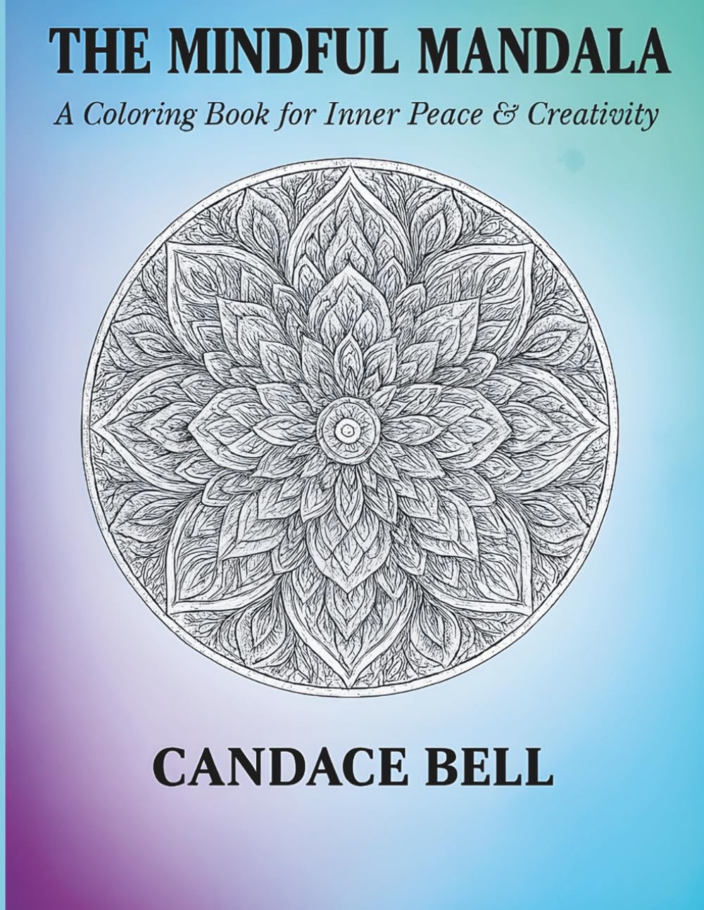 The Mindful Mandala: A Coloring Book for Inner Peace & Creativity