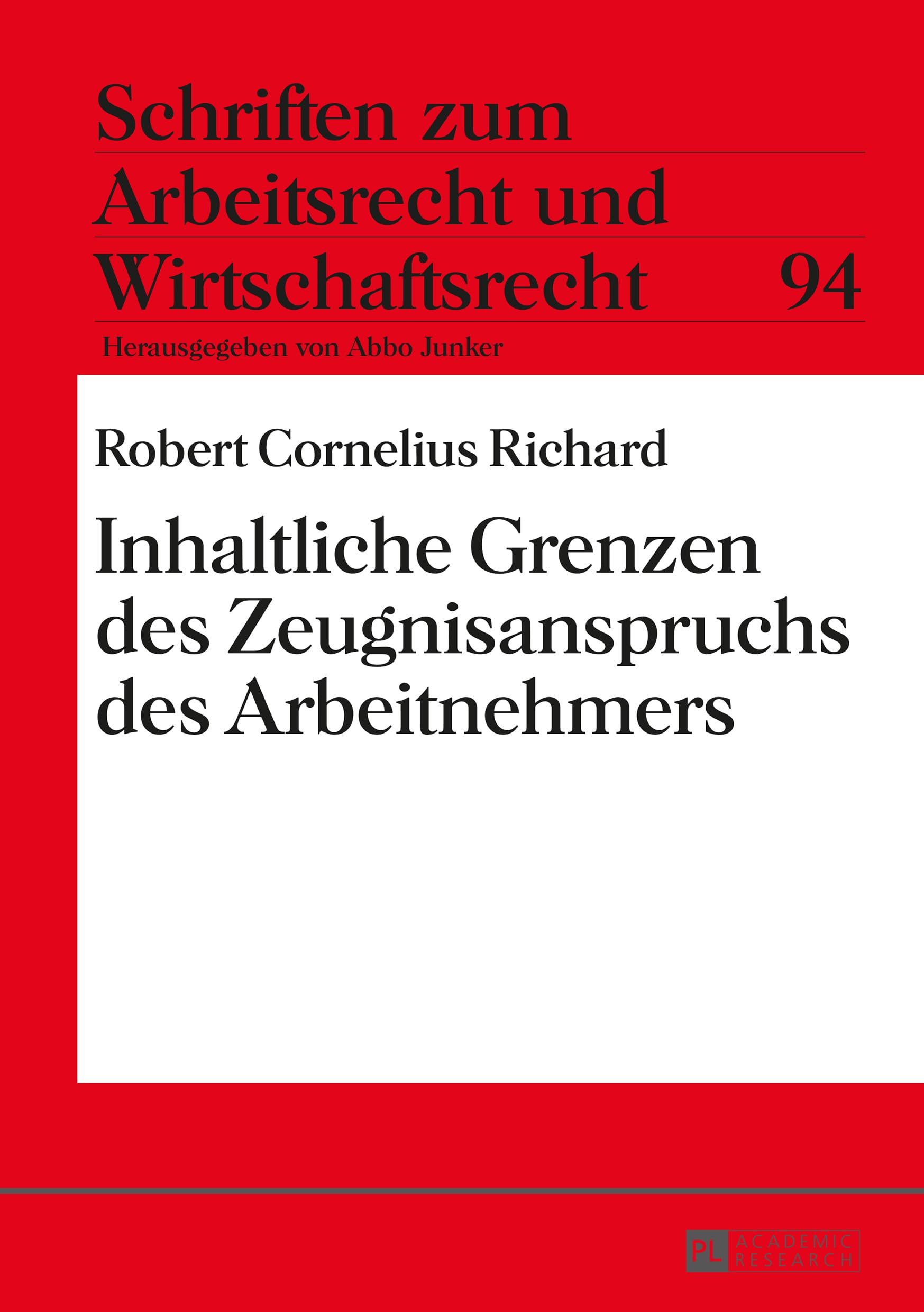 Inhaltliche Grenzen des Zeugnisanspruchs des Arbeitnehmers: Dissertationsschrift (Schriften zum Arbeitsrecht und Wirtschaftsrecht, Band 94)