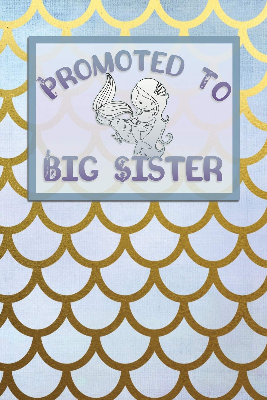 Promoted to Big Sister: Mermaid Journal and Sketch Book for New Big Sisters! Great for Girls Daily Diary Thoughts and Drawings