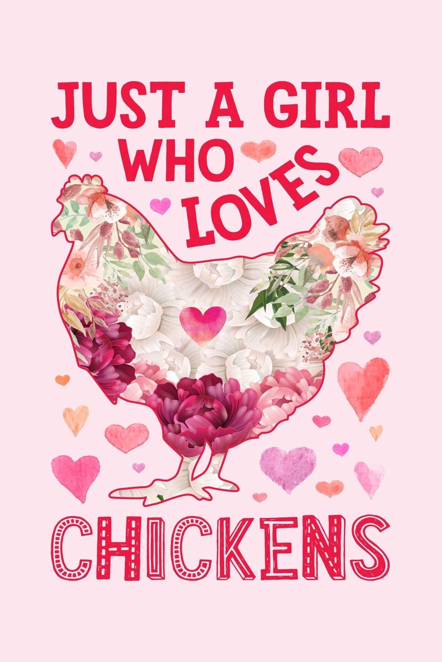Just a Girl Who Loves Chickens: Chicken Lined Notebook, Journal, Organizer, Diary, Composition Notebook, Gifts for Chicken Lovers