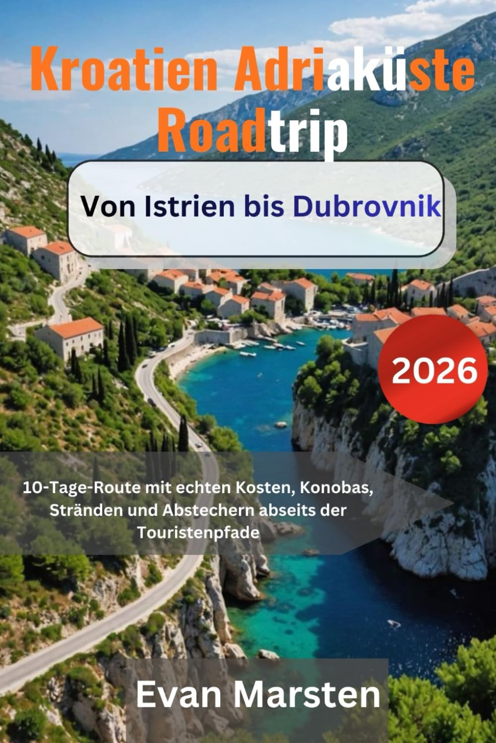 Kroatien Adriaküste Roadtrip-Von Istrien bis Dubrovnik 2026: 10-Tage-Route mit echten Kosten, Konobas, Stränden und Abstechern abseits der Touristenpfade
