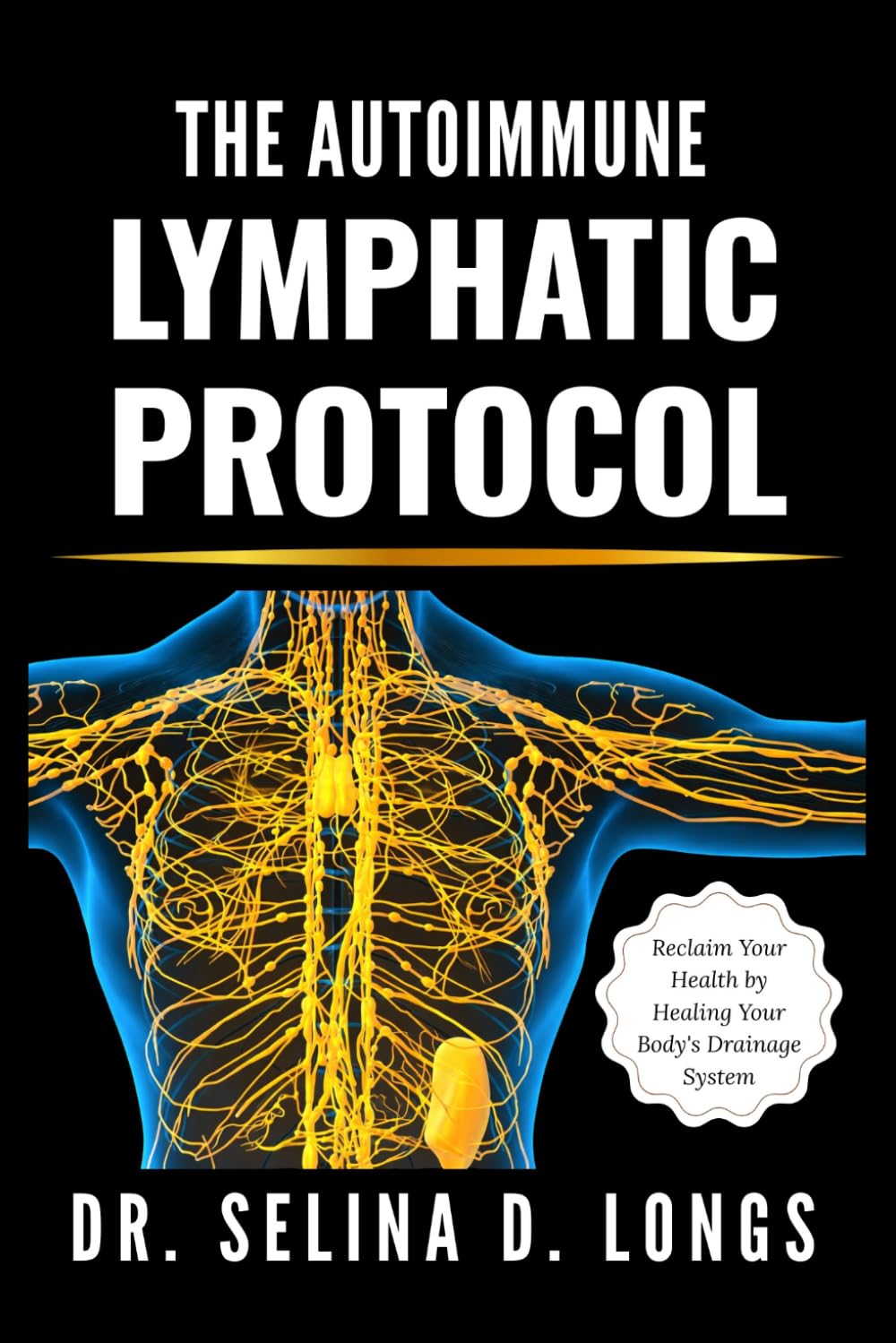 The Autoimmune Lymphatic Protocol: Reclaim Your Health by Healing Your Body's Drainage System (The Lymphatic Healing & Optimization Series)